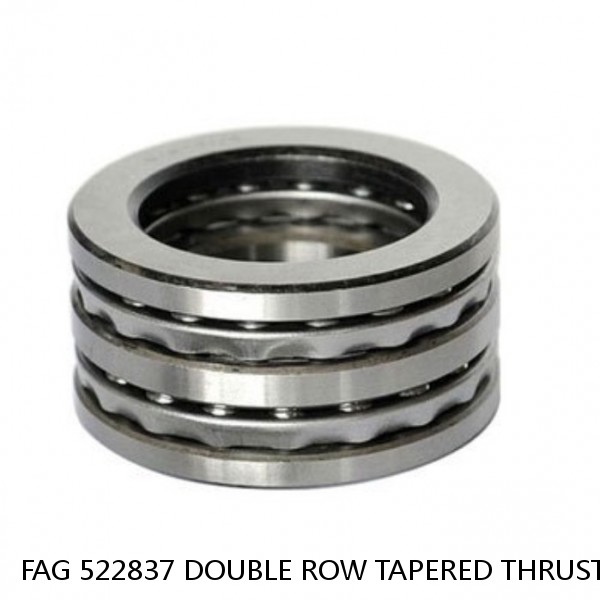 FAG 522837 DOUBLE ROW TAPERED THRUST ROLLER BEARINGS