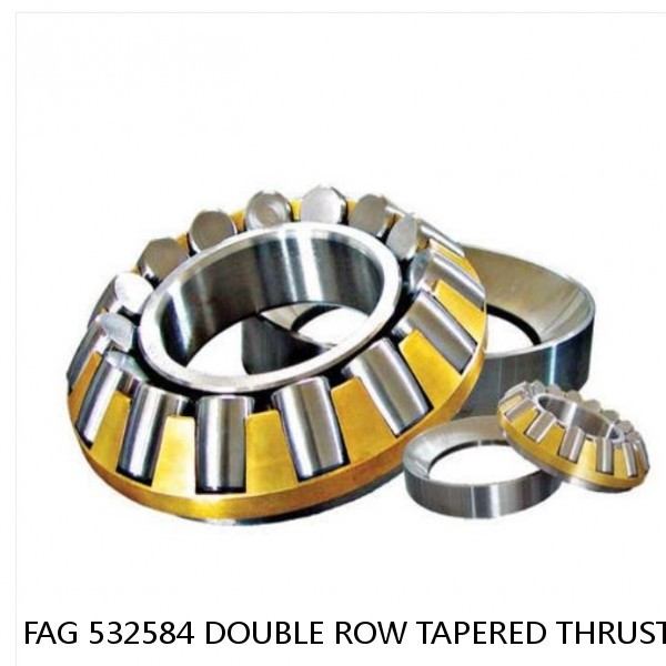 FAG 532584 DOUBLE ROW TAPERED THRUST ROLLER BEARINGS