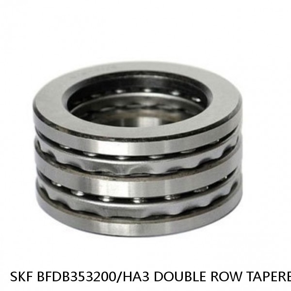 SKF BFDB353200/HA3 DOUBLE ROW TAPERED THRUST ROLLER BEARINGS